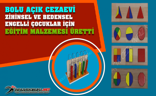 Bolu Açık Cezaevi Zihinsel ve Bedensel Engelli Çocuklar İçin Eğitim Malzemesi Üretti