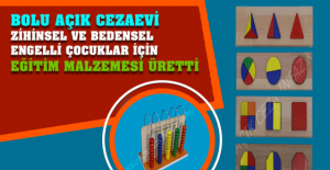 Bolu Açık Cezaevi Zihinsel ve Bedensel Engelli Çocuklar İçin Eğitim Malzemesi Üretti