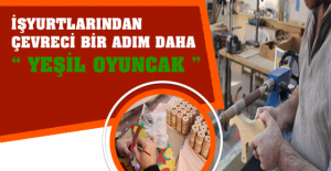 İşyurtlarından Çevreci Bir Adım Daha " Yeşil Oyuncak "