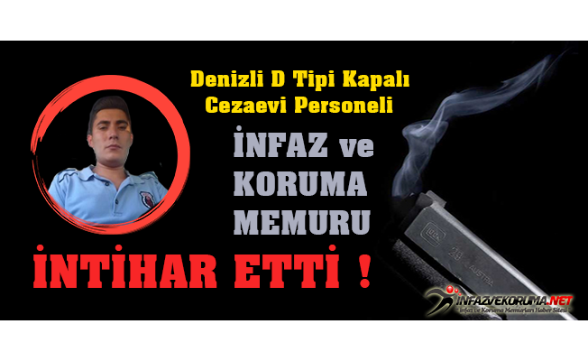 Denizli D Tipi Kapalı Cezaevi Personeli İnfaz ve Koruma Memuru Mustafa SARI İntihar Etti !