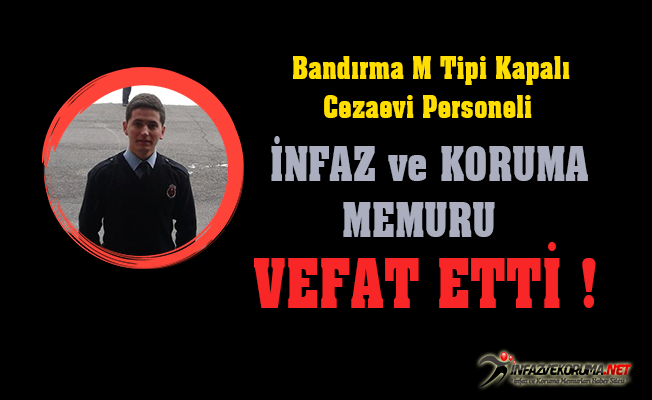 Bandırma M Tipi Kapalı Cezaevi Personeli İnfaz ve Koruma Memuru Vefat Etti