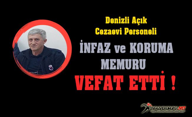 Denizli Açık Cezaevi Personeli İnfaz ve Koruma Memuru Vefat Etti