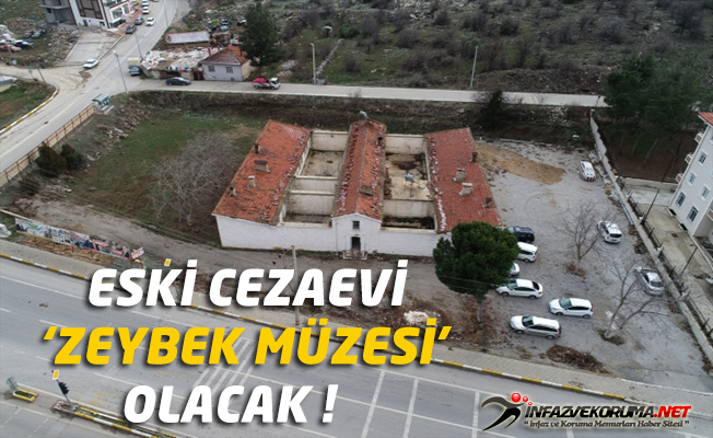 Eski Cezaevi ' Zeybek Müzesi ' Olacak !