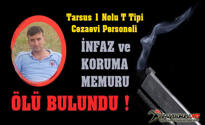 Tarsus 1 Nolu T Tipi Kapalı Cezaevi Personeli İnfaz ve Koruma Memuru Ölü Bulundu