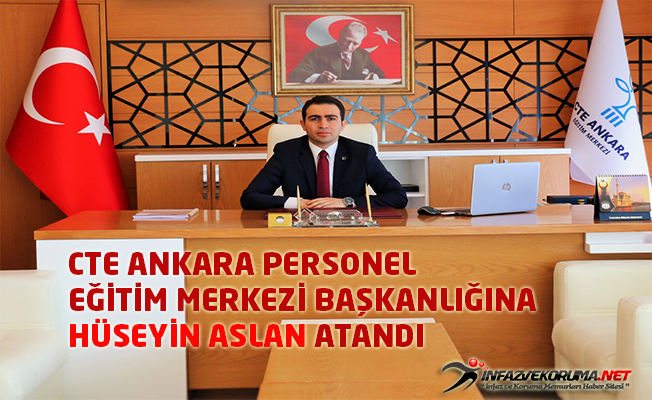 CTE Ankara Personel Eğitim Merkezi Başkanlığına Hüseyin ASLAN Atandı