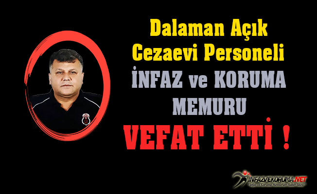 Dalaman Açık Ceza İnfaz Kurumu Personeli Vefat Etti