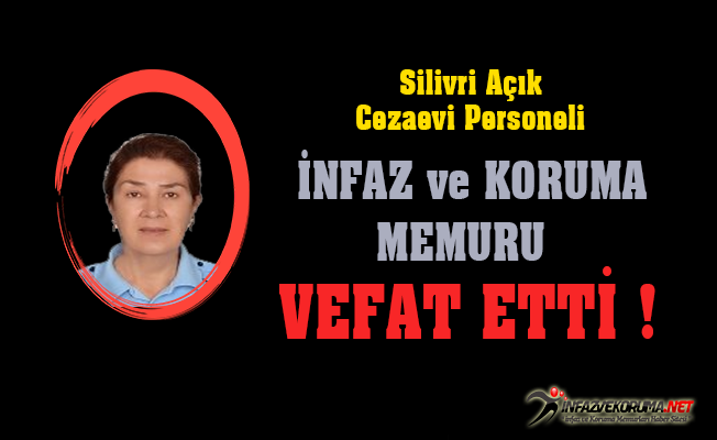 Silivri Açık Cezaevi Personeli İnfaz ve Koruma Memuru Vefat Etti