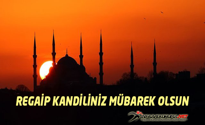 Tüm Müslüman Aleminin Regaip Kandili Mübarek Olsun