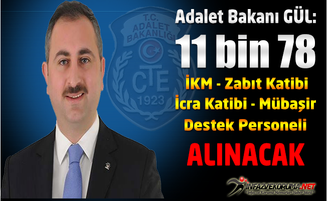 Adalet Bakanı Gül : "11 bin 78 İKM, Zabıt Katibi, İcra Katibi Mübaşir ve Destek Personeli Alınacak"