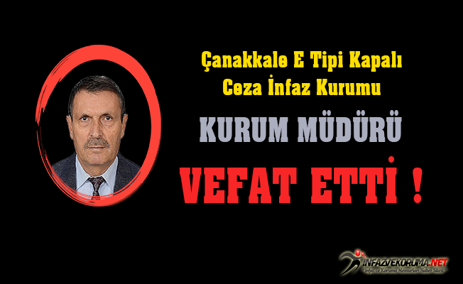 Çanakkale E Tipi Cezaevi Kurum Müdürü Nevzat KARA Vefat Etti