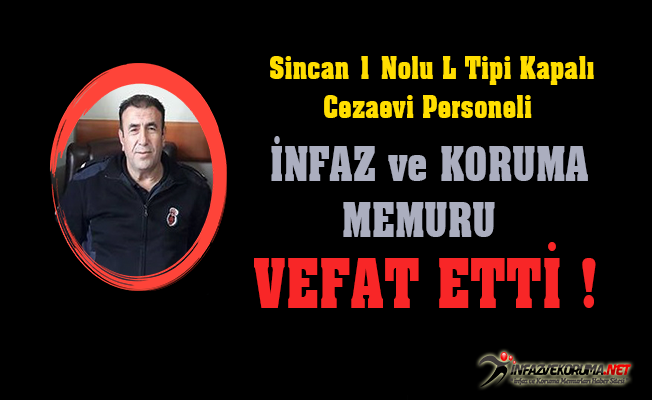 Sincan 1 Nolu L Tipi Kapalı Cezaevi Personeli Vefat Etti