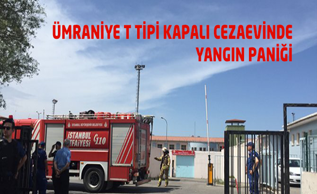 Ümraniye T Tipi Kapalı Cezaevinde Yangın Paniği
