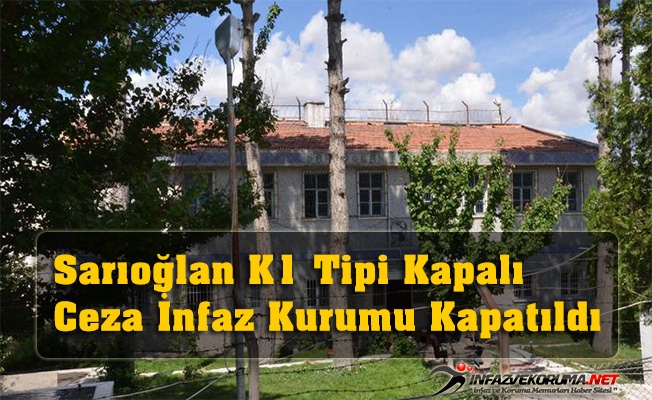 Sarıoğlan K1 Tipi Kapalı Ceza İnfaz Kurumu Kapatıldı