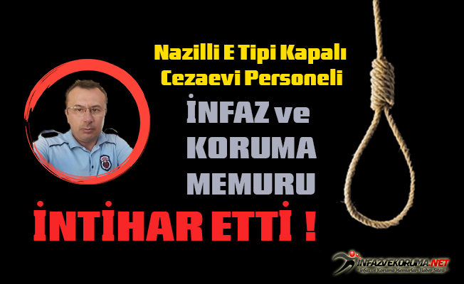 Nazilli E Tipi Kapalı Ceza İnfaz Kurumu Personeli İntihar Etti