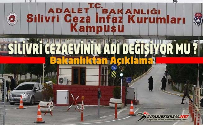 Silivri Cezaevinin Adı Değişiyormu ? Bakanlıktan Açıklama Yapıldı.