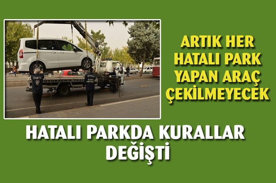 Artık Her Hatalı Park Yapan Araç Çekilmeyecek