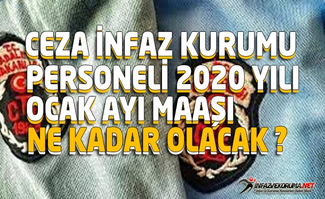 Ceza İnfaz Kurumları ( CİK ) Personelinin 2020 Ocak Maaşları Ne Kadar Olacak ?