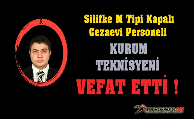 Silifke M Tipi Kapalı - Açık Cezaevi Personeli Teknisyen Kemal GÜNAL Vefat Etti