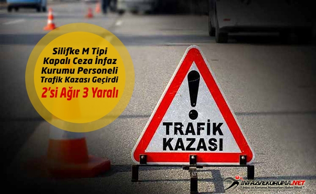Silifke M Tipi Kapalı - Açık Cezaevi Personelleri Trafik Kazası Geçirdi : 2'si Ağır 3 Yaralı