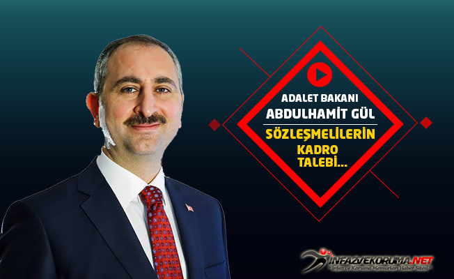 Adalet Bakanı Abdulhamit GÜL, Sözleşmeli Personelin Kadro Talebi Hakkında Açıklamalarda Bulundu