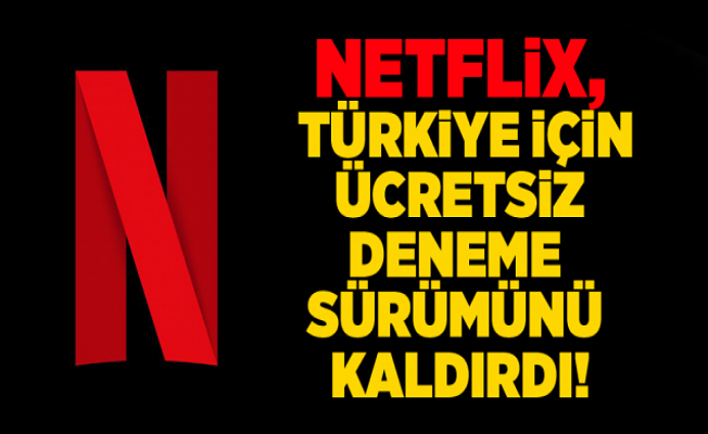 Netflix’in Ücretsiz Deneme Süresi Türkiye’den Kaldırıldı