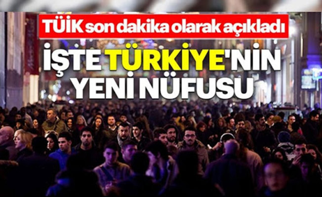 TUİK Açıkladı ! İşte Türkiye'nin Yeni Nüfusu