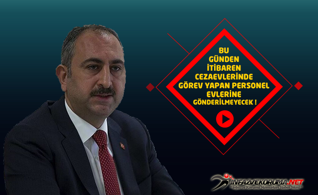 Adalet Bakanı Gül: Bugünden İtibaren Cezaevlerinde Görev Yapan Personel Evlerine Gönderilmeyecek