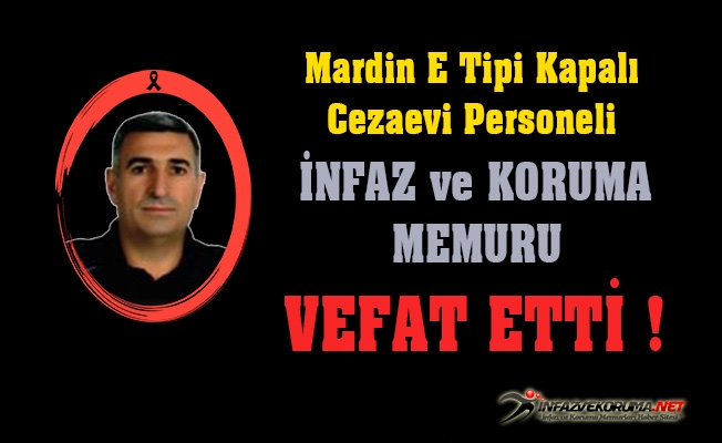 Mardin E Tipi Kapalı Cezaevi Personeli Abdullah Karaca Vefat Etti