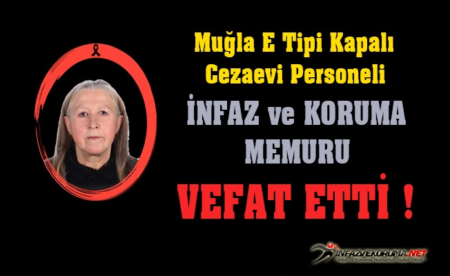Muğla E Tipi Kapalı Cezaevi Personeli Ülker ARSLANTAŞ Vefat Etti