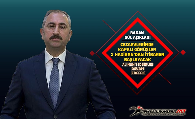 Adalet Bakanı Abdulhamit GÜL : Cezaevlerinde Kapalı Görüşler 1 Haziran'dan İtibaren Başlayacak