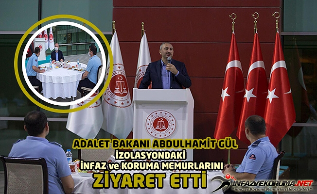 Adalet Bakanı Abdulhamit GÜL İzolasyondaki İnfaz ve Koruma Memurlarını Ziyaret Etti