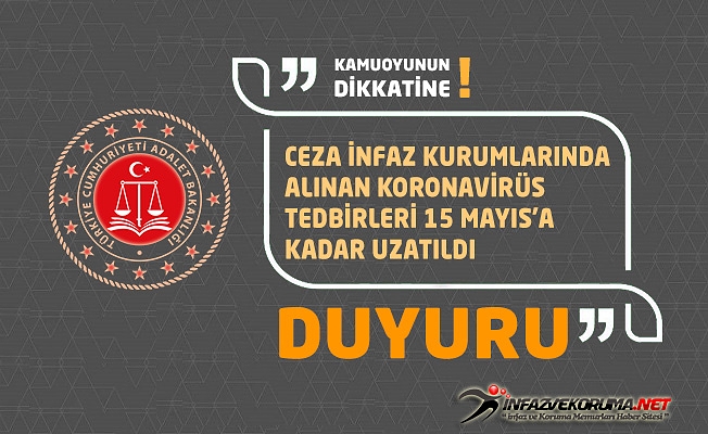 Ceza İnfaz Kurumlarında Alınan Koronavirüs Tedbirleri 15 Mayıs’a Kadar Uzatıldı.