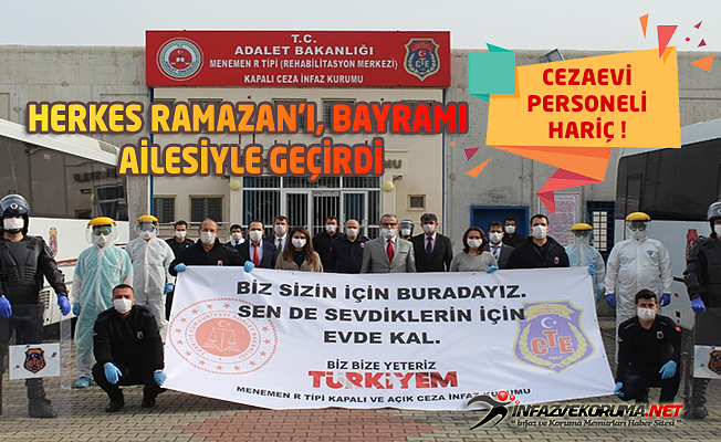 Herkes Ramazan'ı, Bayramı Ailesiyle Geçirdi ; Cezaevi Personeli Hariç !
