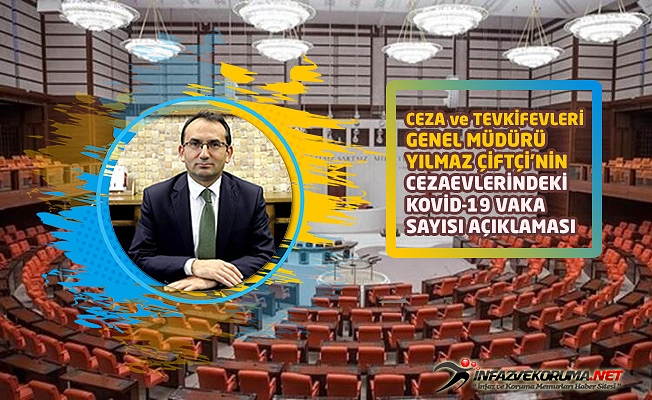 Ceza ve Tevkifevleri Genel Müdürü Yılmaz Çiftçi'nin, Cezaevlerindeki Kovid-19 Vaka Sayısı Açıklaması