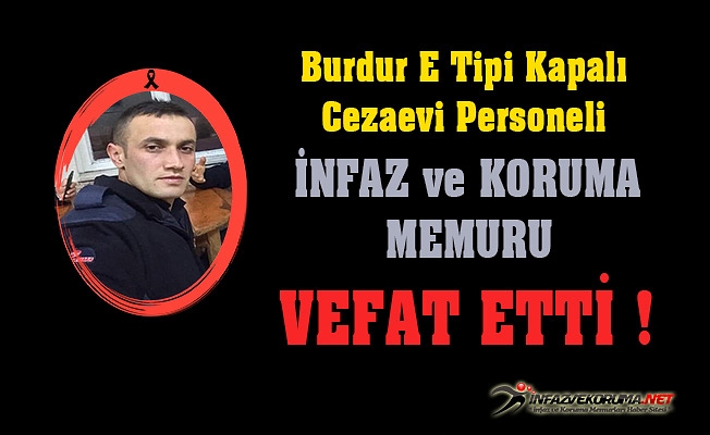 Burdur E Tipi Kapalı Cezaevi Personeli Hasan EREN Vefat Etti