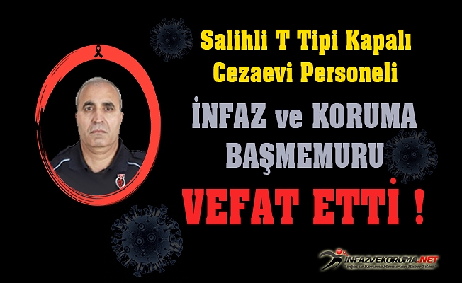 Salihli T Tipi Kapalı Cezaevi Personeli İnfaz ve Koruma Başmemuru İsmail AKDAĞ Vefat Etti