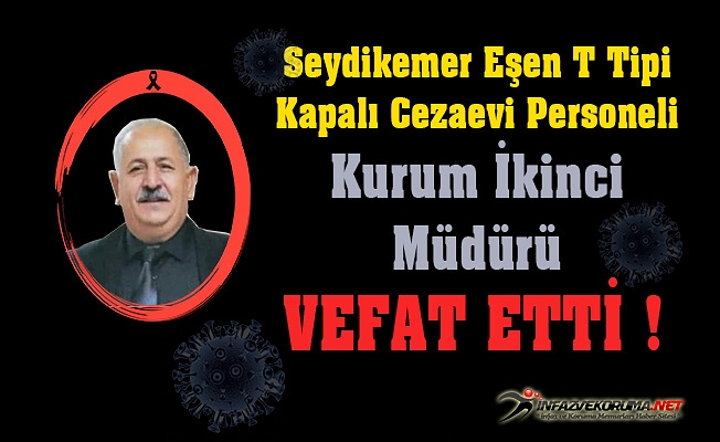 Seydikemer Eşen T Tipi Kapalı Cezaevi Personeli Kurum İkinci Müdürü Rıfkı DEMİRCİ Vefat Etti