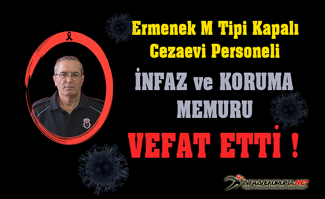 Ermenek M Tipi Kapalı Cezaevi Personeli İnfaz ve Koruma Memuru Kemal KARAAĞAÇ Vefat Etti