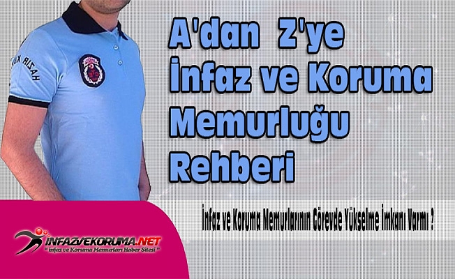 İnfaz ve Koruma Memurlarının Görevde Yükselme İmkanı Varmı ?