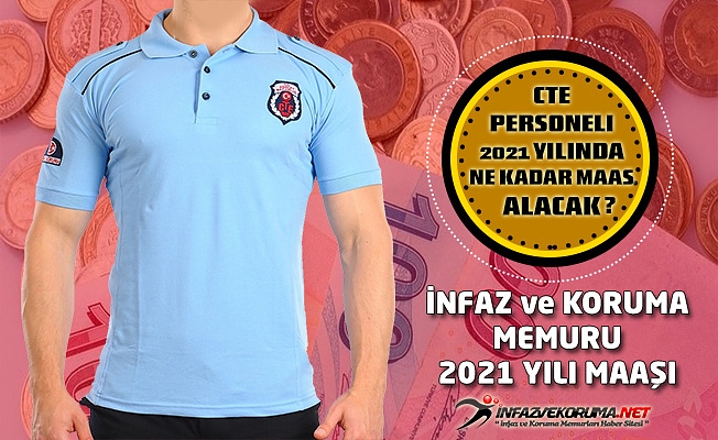 CTE Personeli ( İnfaz ve Koruma Memuru ) 2021 Yılında Ne Kadar Maaş Alacak ?