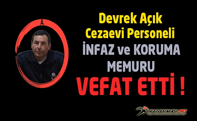 Devrek Açık Cezaevi Personeli İnfaz ve Koruma Memuru Vedat ERMİŞ Vefat Etti