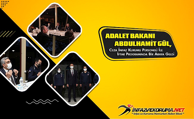 Adalet Bakanı Abdulhamit Gül, Ceza İnfaz Kurumu Personeli İle İftar Programında Bir Araya Geldi