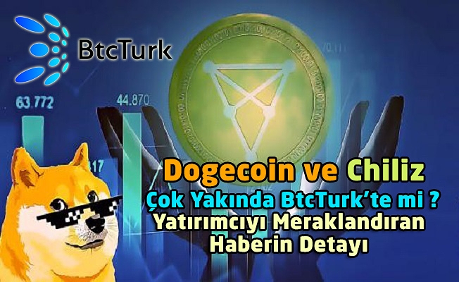 Dogecoin ve Chiliz Çok Yakında BtcTurk'te mi ? Yatırımcıyı Meraklandıran Haberin Detayı...