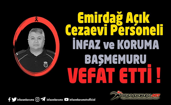 Emirdağ Açık Cezaevi Personeli İnfaz ve Koruma BaşMemuru Yalçın ÖZKAN Vefat Etti
