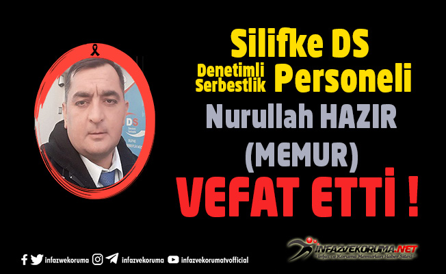 Silifke Denetimli Serbestlik Personeli Memur Nurullah HAZIR Vefat Etti