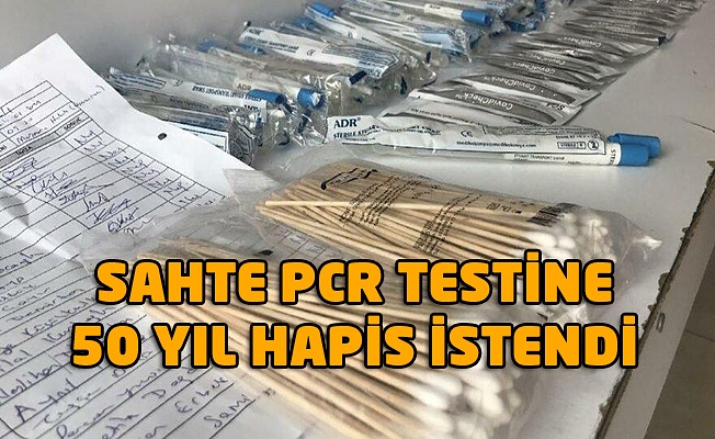 150 Dolara Sahte PCR Testi Yapan Şüphelilere 50 Yıla Kadar Hapis Talebi