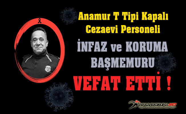 Anamur T Tipi Kapalı Cezaevi Personeli İnfaz ve Koruma Başmemuru Bülent BOZOĞLU Vefat Etti