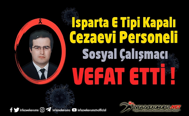 Isparta E Tipi Kapalı Cezaevi Personeli Sosyal Çalışmacı Hüseyin SİVRİ Vefat Etti