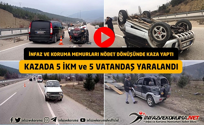 İnfaz ve Koruma Memurları Nöbet Dönüşünde Kaza Yaptı : 5 İKM ve 5 Vatandaş Yaralı