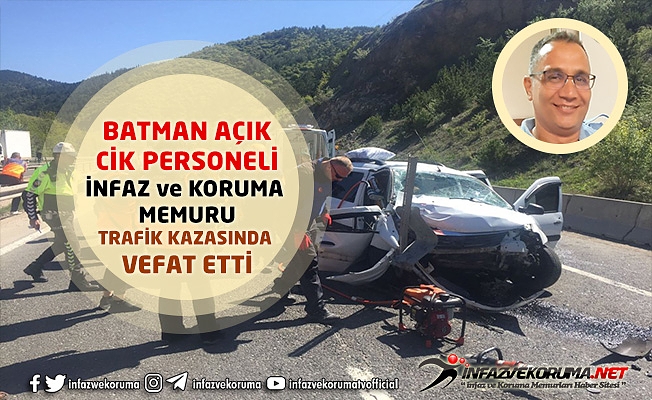 Batman Açık CİK Personeli İnfaz ve Koruma Memuru Muhammet Emin ALTUNÇ Trafik Kazasında Vefat Etti
